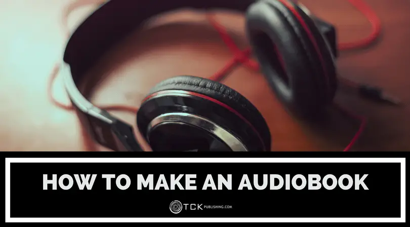 How to Make an Audiobook: A Guide to Self Publishing Audiobooks - TCK ... How to Make an Audiobook: A Guide to Self Publishing Audiobooks - TCK ...