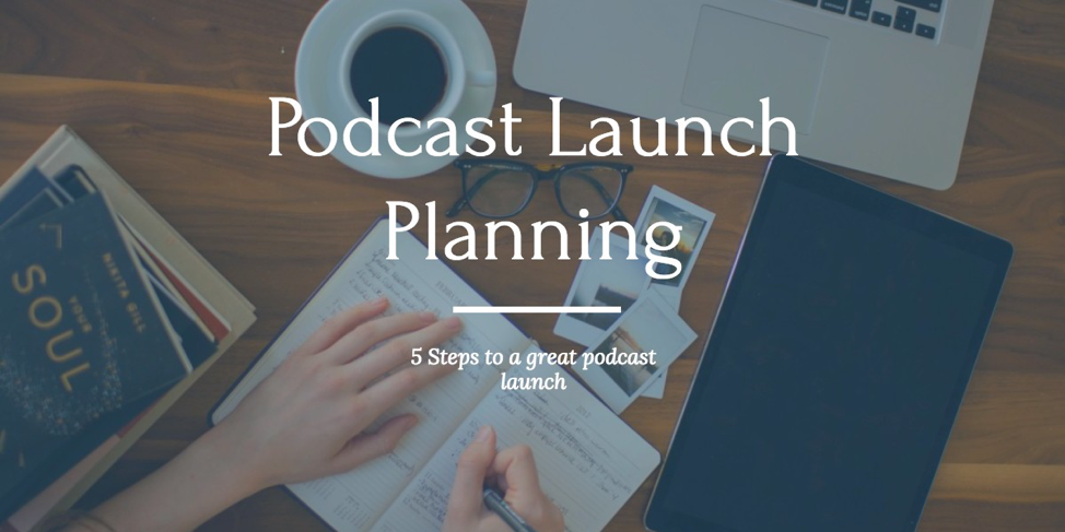 7 Steps For a Successful Podcast Launch | We Edit Podcasts