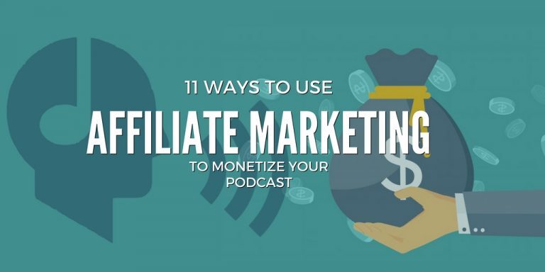 11 Ways to Monetize Your Podcast with Affiliate Marketing - The ...