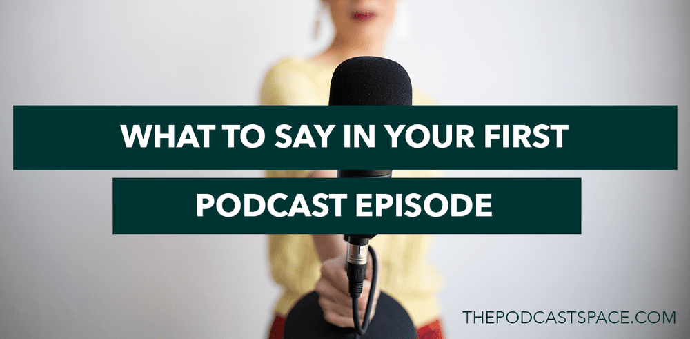 What to include in your first episode — The Podcast Space What to include in your first episode — The Podcast Space